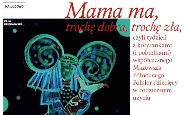 Kołysanka dobra na&nbsp;wszystko. Jak śpiewają mamy Mazowsza Północnego. Pośpiewaj mi&nbsp;mamo, pośpiewaj mi&nbsp;tato