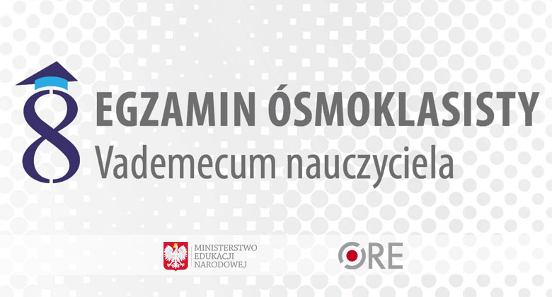 Ośrodek Rozwoju Edukacji przygotował serię publikacji „Egzamin ósmoklasisty – Vademecum nauczyciela”