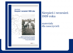 „Sierpień i wrzesień 1939 roku” – materiały edukacyjne dla nauczycieli