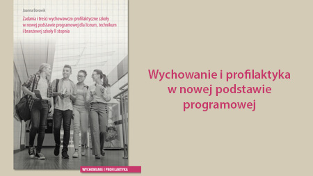 Zadania i treści wychowawczo-profilaktyczne szkoły w nowej podstawie programowej dla liceum, technikum i branżowej szkoły II stopnia