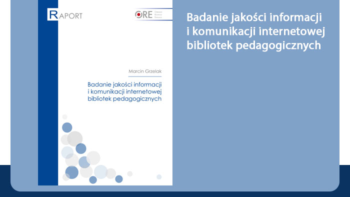 Badanie jakości informacji i komunikacji internetowej bibliotek pedagogicznych. Raport