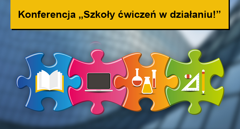Konferencja „Szkoły ćwiczeń w działaniu!”