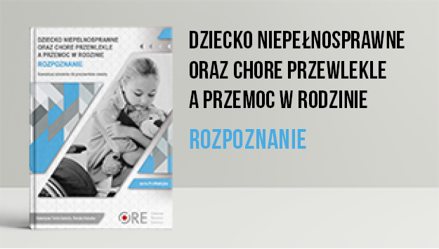 Dziecko niepełnosprawne oraz chore przewlekle a przemoc w rodzinie. Rozpoznanie