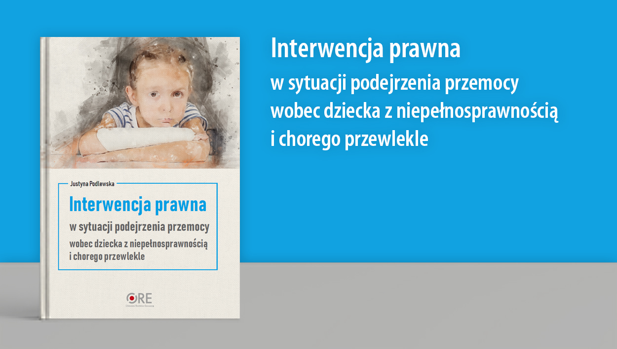Interwencja prawna w sytuacji podejrzenia przemocy wobec dziecka z niepełnosprawnością i chorego przewlekle
