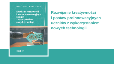 Rozwijanie kreatywności i postaw proinnowacyjnych uczniów z wykorzystaniem nowych technologii