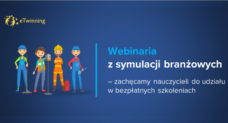 Webinaria z symulacji branżowych – zachęcamy nauczycieli do udziału w bezpłatnych szkoleniach