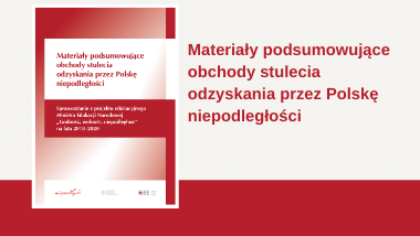 Materiały podsumowujące obchody stulecia odzyskania przez Polskę niepodległości