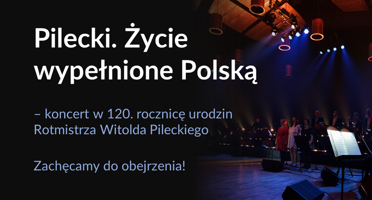 „Pilecki. Życie wypełnione Polską” – niezwykły koncert z okazji 120. rocznicy urodzin Rotmistrza