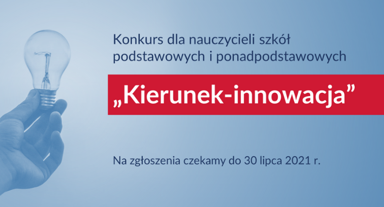 Konkurs dla nauczycieli szkół podstawowych i ponadpodstawowych „Kierunek – innowacja”