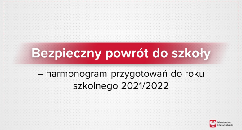 Bezpieczny powrót do szkoły – harmonogram przygotowań do roku szkolnego 2021/2022