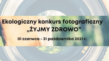 Ogólnopolski Ekologiczny Konkurs Fotograficzny „Żyjmy zdrowo”