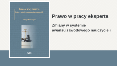 Prawo w pracy eksperta. Zmiany w systemie awansu zawodowego nauczycieli
