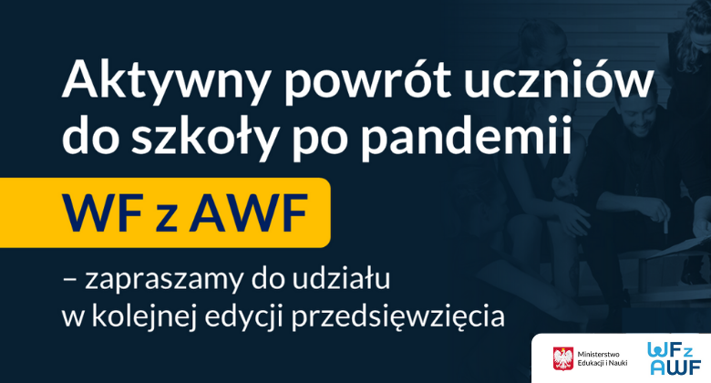 „WF z AWF – Aktywny powrót uczniów do szkoły po pandemii” – zapraszamy do udziału w kolejnej edycji programu