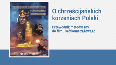 Przewodnik metodyczny do filmu „O chrześcijańskich korzeniach Polski”