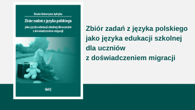 Zbiór zadań z języka polskiego jako języka edukacji szkolnej dla uczniów z doświadczeniem migracji