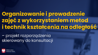 Organizowanie i&nbsp;prowadzenie zajęć z&nbsp;wykorzystaniem metod i&nbsp;technik kształcenia na&nbsp;odległość – projekt rozporządzenia skierowany do&nbsp;konsultacji