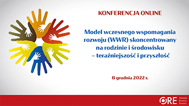 Konferencja „Model wczesnego wspomagania rozwoju (WWR) skoncentrowany na&nbsp;rodzinie i&nbsp;środowisku – teraźniejszość i&nbsp;przyszłość”