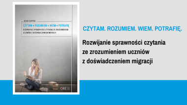 Czytam. Rozumiem. Wiem. Potrafię. Rozwijanie sprawności czytania ze zrozumieniem uczniów z doświadczeniem migracji