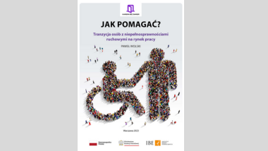 Bezpłatna publikacja Jak pomagać? Tranzycja osób z niepełnosprawnościami ruchowymi na rynek pracy