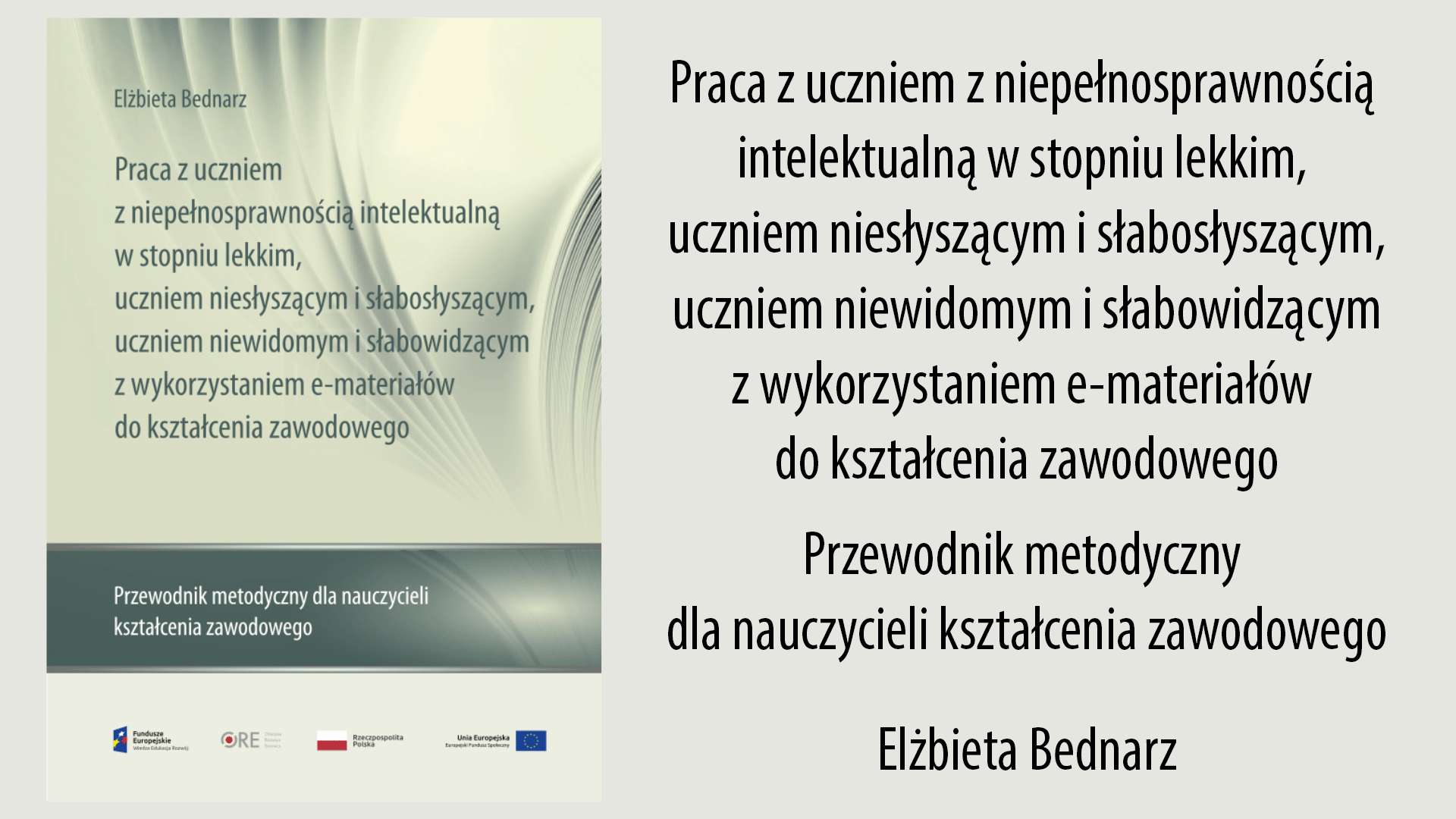 Praca z uczniem z niepełnosprawnością intelektualną w stopniu lekkim, uczniem niesłyszącym i słabosłyszącym,  uczniem niewidomym i słabowidzącym z wykorzystaniem e-materiałów do kształcenia zawodowego. Przewodnik metodyczny dla nauczycieli kształcenia zawodowego