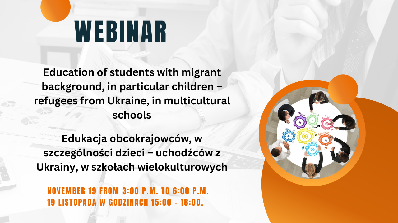 The webinar „Education of students with migrant background, in&nbsp;particular children – refugees from Ukraine, in&nbsp;multicultural schools”. Webinarium „Edukacja obcokrajowców, w&nbsp;szczególności dzieci – uchodźców z&nbsp;Ukrainy, w&nbsp;szkołach wielokulturowych”