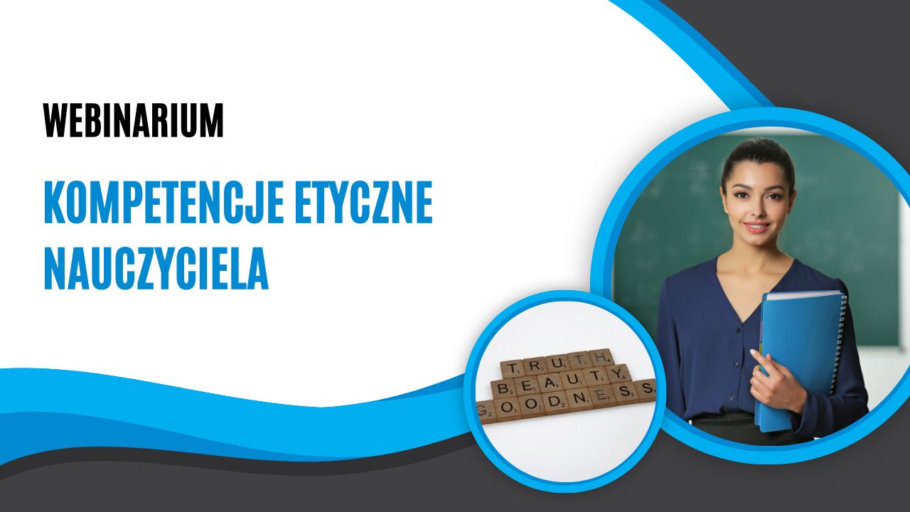 Zaproszenie do udziału w webinarium „Kompetencje etyczne nauczyciela”