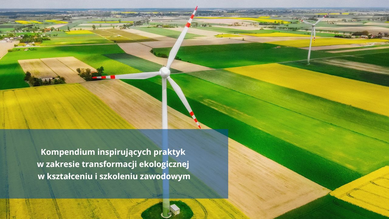 Kolejne wydanie publikacji Komisji Europejskiej „Kompendium inspirujących praktyk w zakresie transformacji ekologicznej w kształceniu i szkoleniu zawodowym”