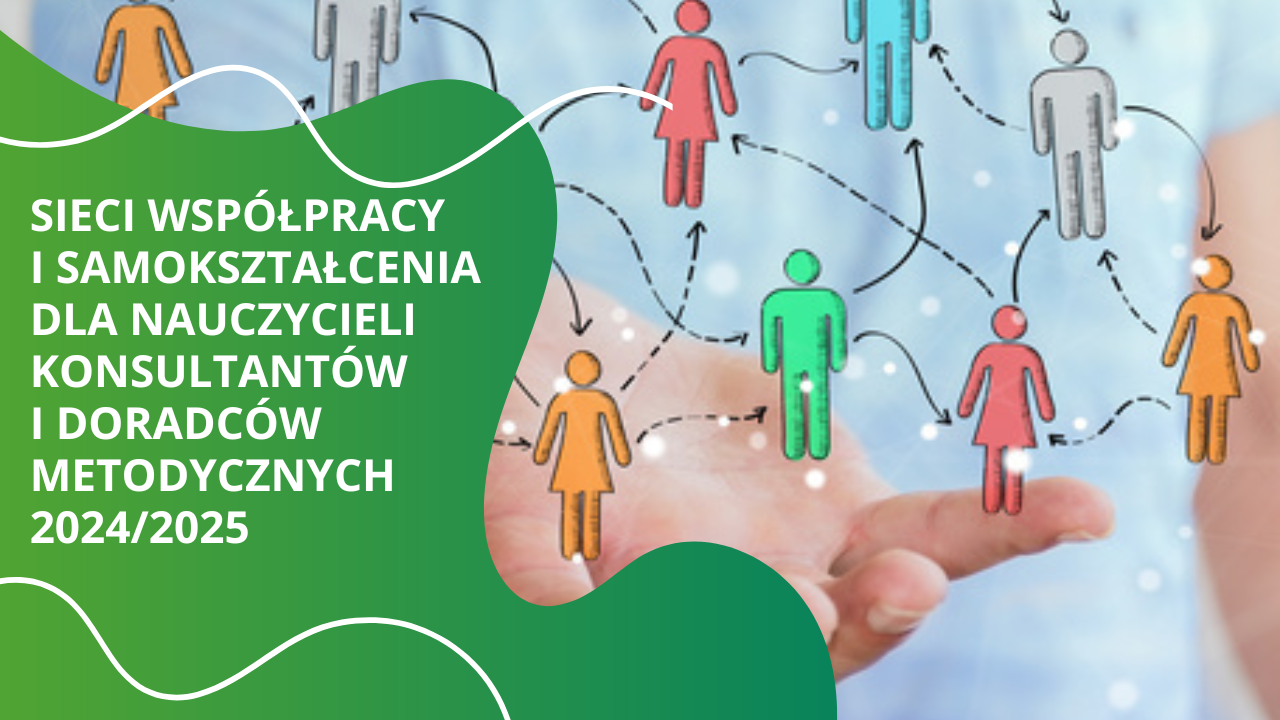 Sieci współpracy i samokształcenia dla nauczycieli konsultantów i doradców metodycznych 2024/2025