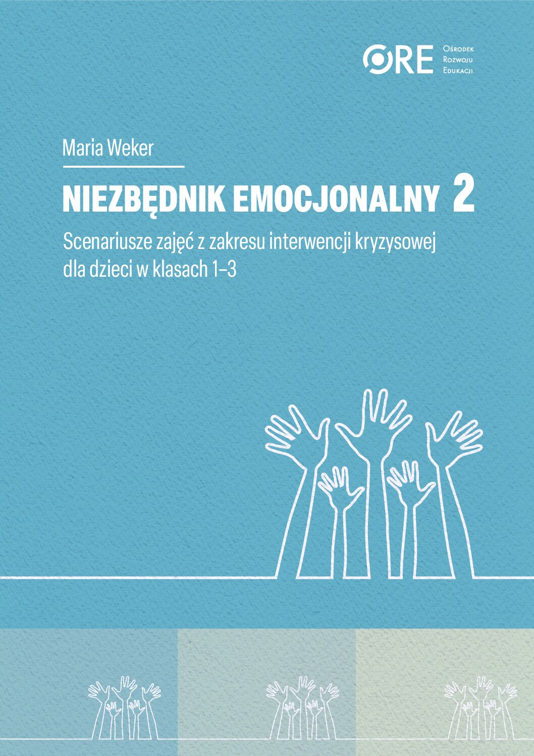Niezbędnik emocjonalny 2. Scenariusze zajęć z zakresu interwencji kryzysowej wklasach 1-3