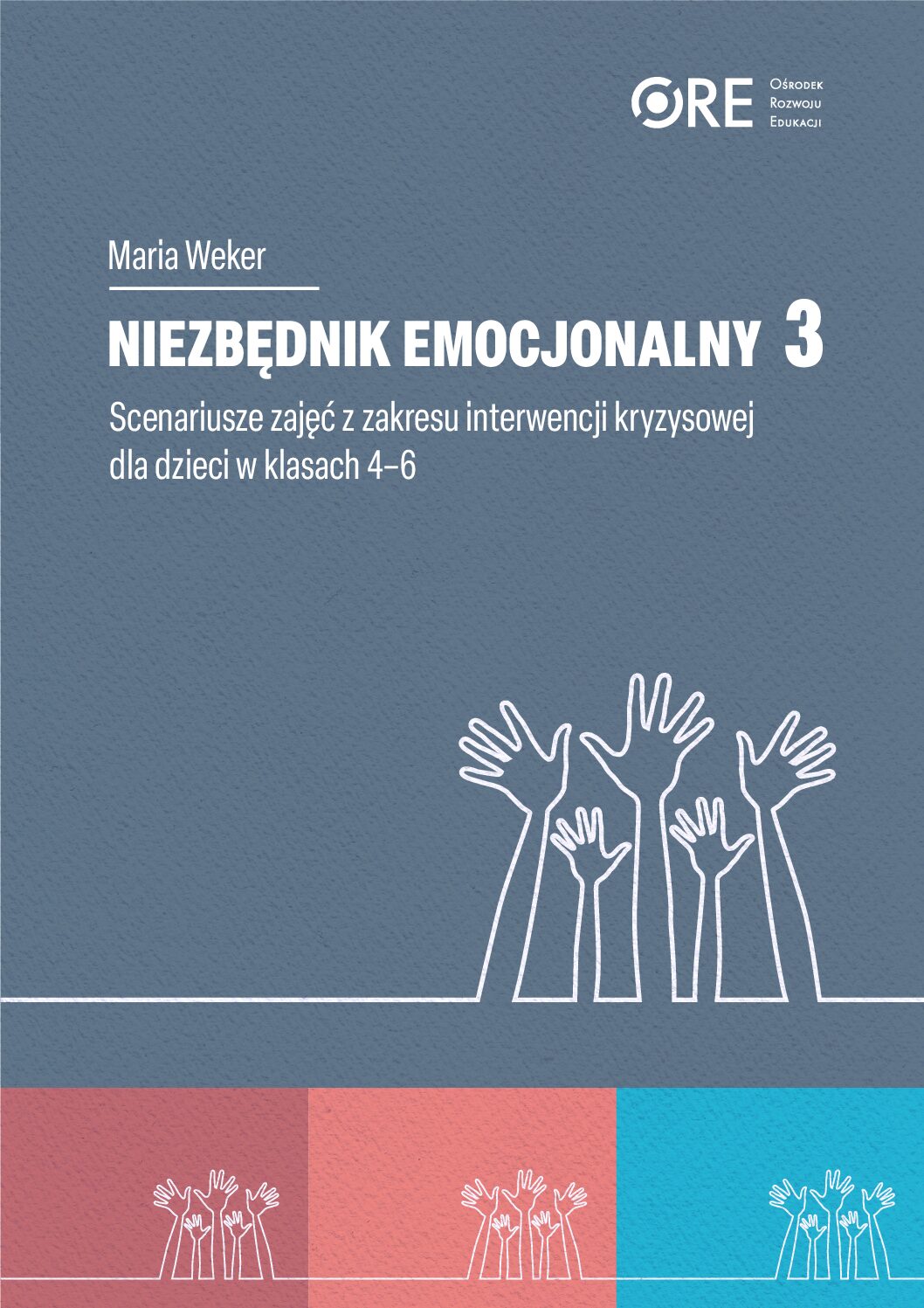 Niezbędnik emocjonalny 3. Scenariusze zajęć z zakresu interwencji kryzysowej w klasach 4-6