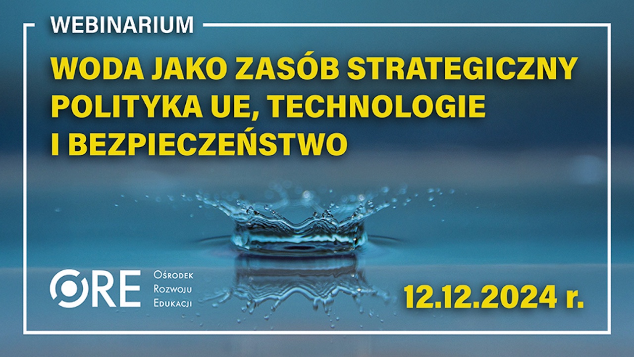 Webinarium „Woda jako zasób strategiczny – polityka UE, technologia i bezpieczeństwo”