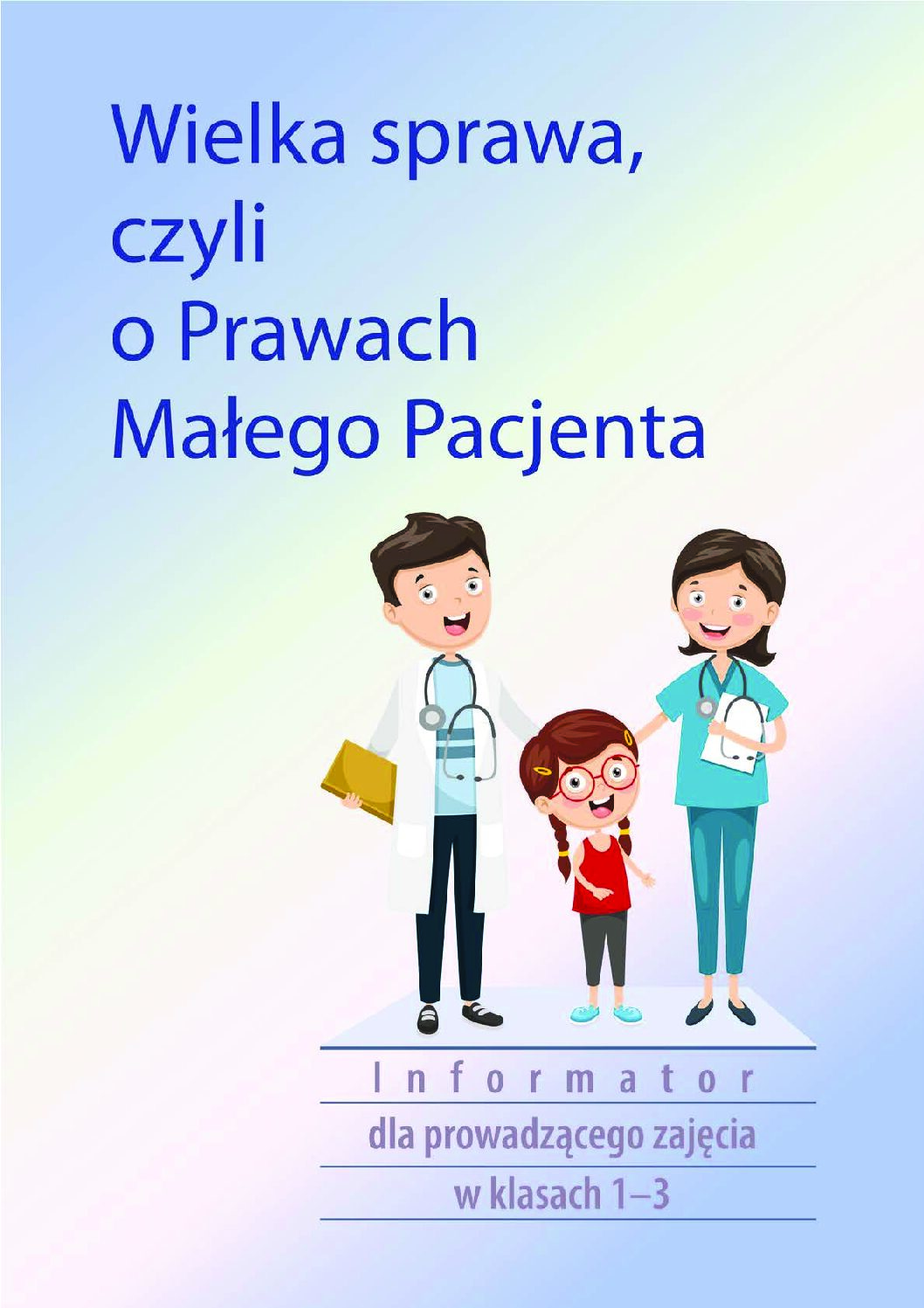 Wielka sprawa, czyli o Prawach Małego Pacjenta. Informator dla prowadzącego zajęcia w klasach 1-3 – 2024