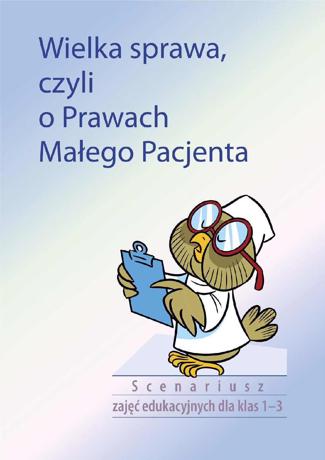 Wielka sprawa, czyli o Prawach Małego Pacjenta. Scenariusz zajęć edukacyjnych dla klas 1-3 – 2024