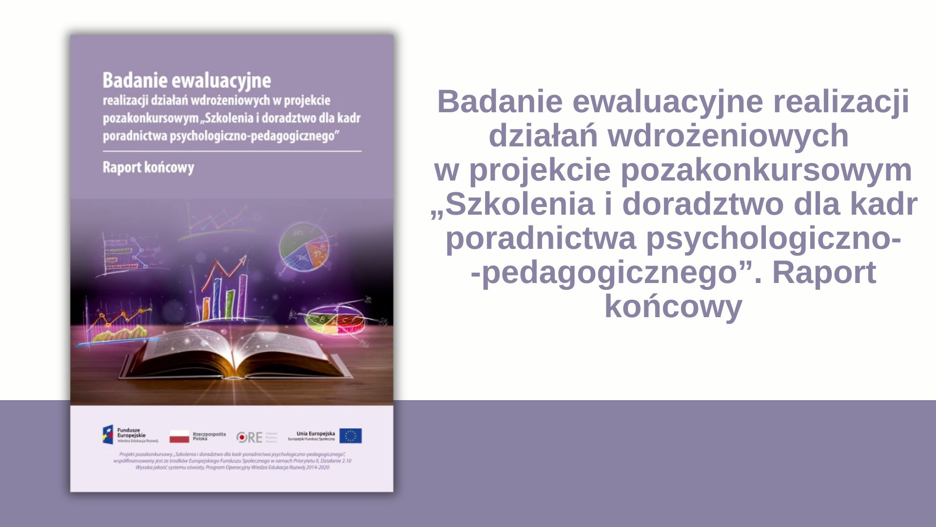 Badanie ewaluacyjne realizacji działań wdrożeniowych w projekcie pozakonkursowym „Szkolenia i doradztwo dla kadr poradnictwa psychologiczno-pedagogicznego”. Raport końcowy