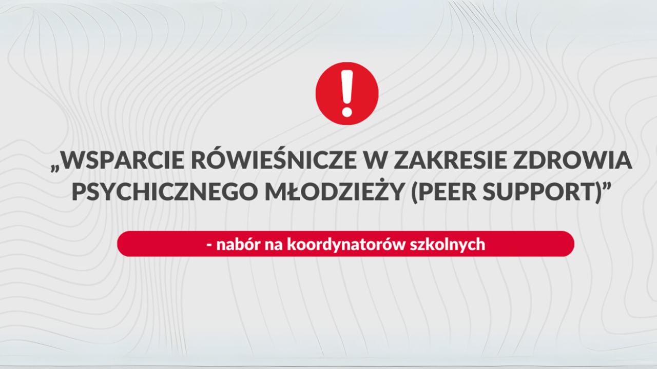 „Wsparcie rówieśnicze w&nbsp;zakresie zdrowia psychicznego młodzieży (peer support)” – nabór na&nbsp;koordynatorów szkolnych