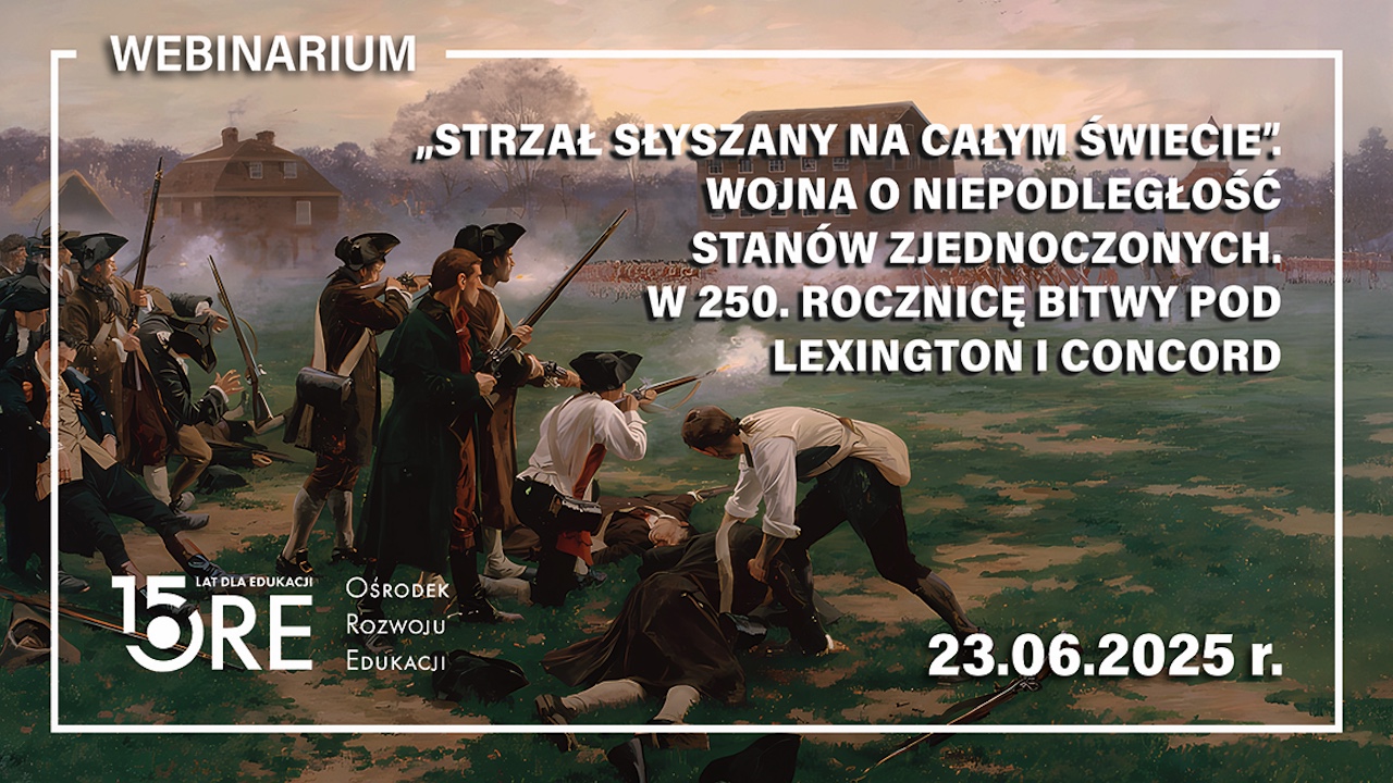 Webinarium „Strzał słyszany na całym świecie. Wojna o niepodległość Stanów Zjednoczonych. W 250. rocznicę bitwy pod Lexington i Concord”