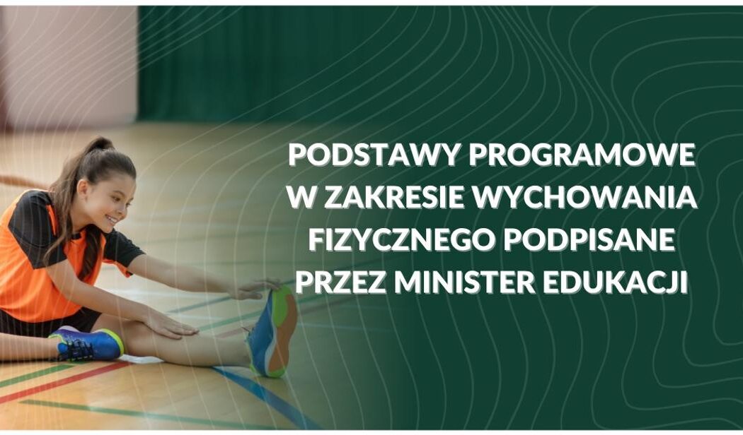 Podstawy programowe w zakresie wychowania fizycznego podpisane przez Minister Edukacji
