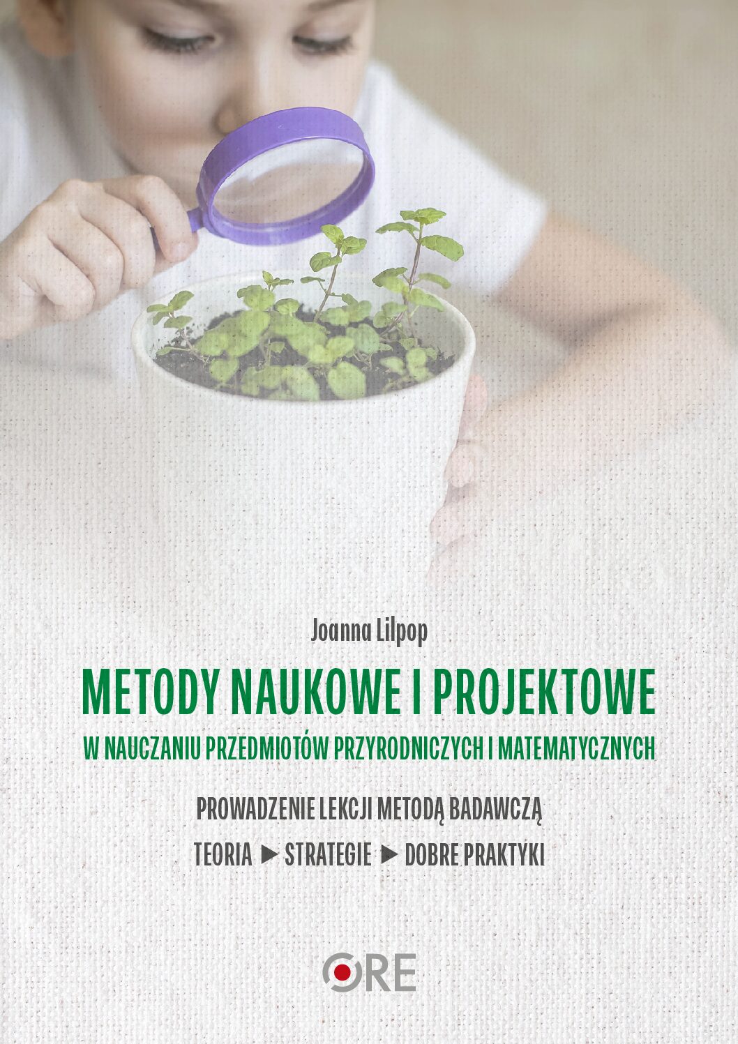 Metody naukowe i projektowe w nauczaniu przedmiotów przyrodniczych i matematycznych – Joanna Lilpop – 2025