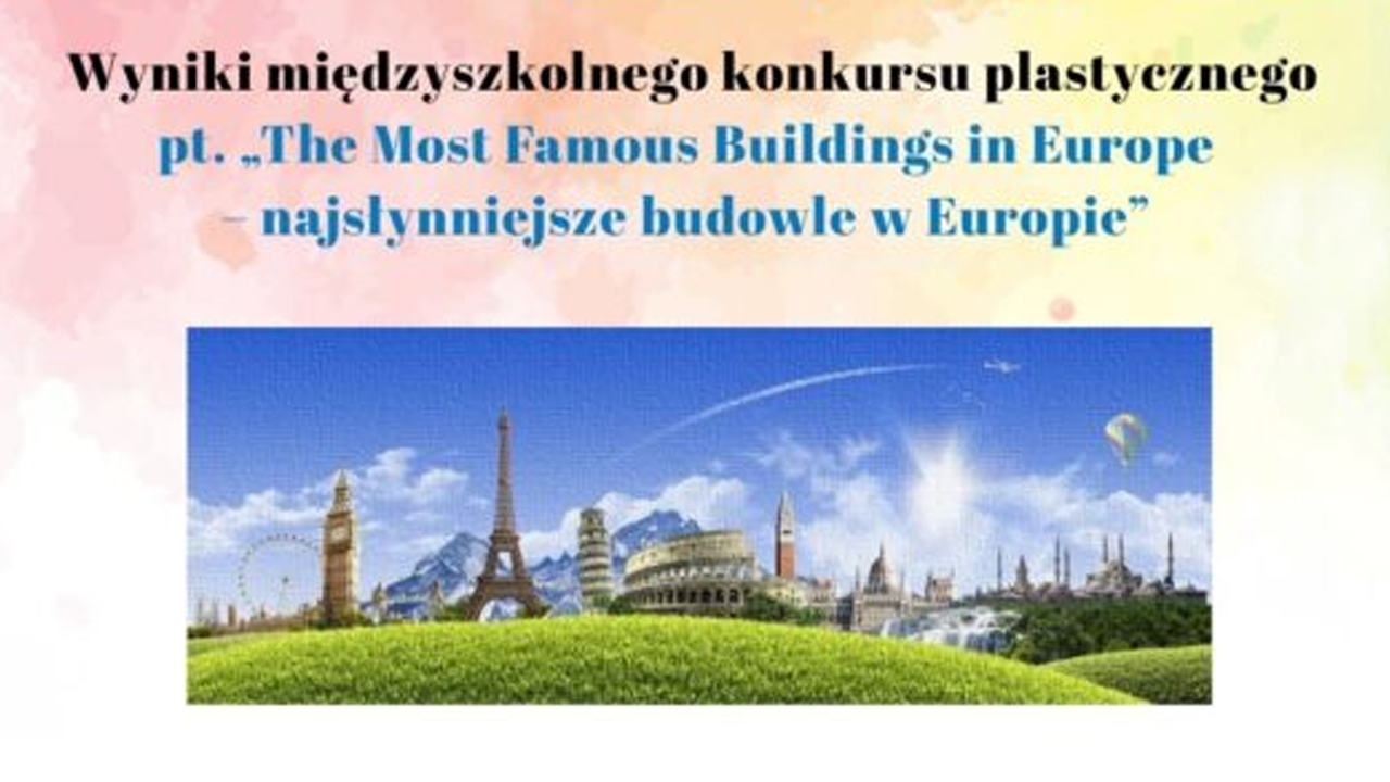 Rozstrzygnięcie konkursu plastycznego „The Most Famous Buildings in Europe – najsłynniejsze budowle w Europie”