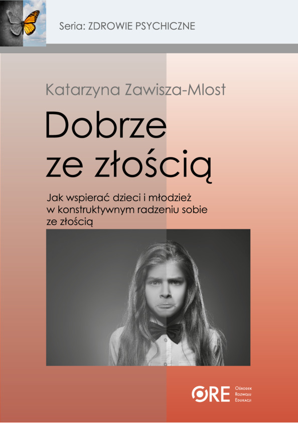 Dobrze ze złością. Jak wspierać dzieci i młodzież w konstruktywnym radzeniu sobie ze złością