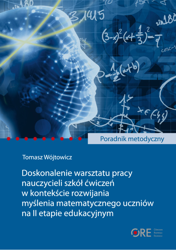 Poradnik metodyczny. Doskonalenie warsztatu pracy nauczycieli szkół ćwiczeń w kontekście rozwijania myślenia matematycznego uczniów na II etapie edukacyjnym