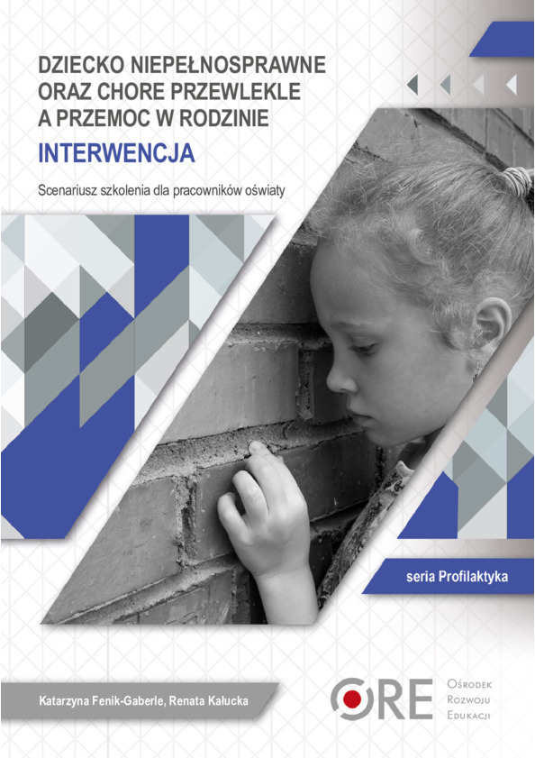Dziecko niepełnosprawne oraz chore przewlekle a przemoc w rodzinie. Interwencja. Scenariusz szkolenia dla pracowników oświaty (scenariusz+ prezentacja)