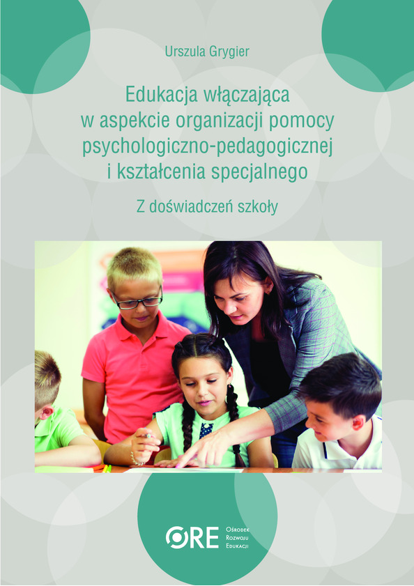 Edukacja włączająca w aspekcie organizacji pomocy psychologiczno-pedagogicznej i kształcenia specjalnego. Z doświadczeń szkoły