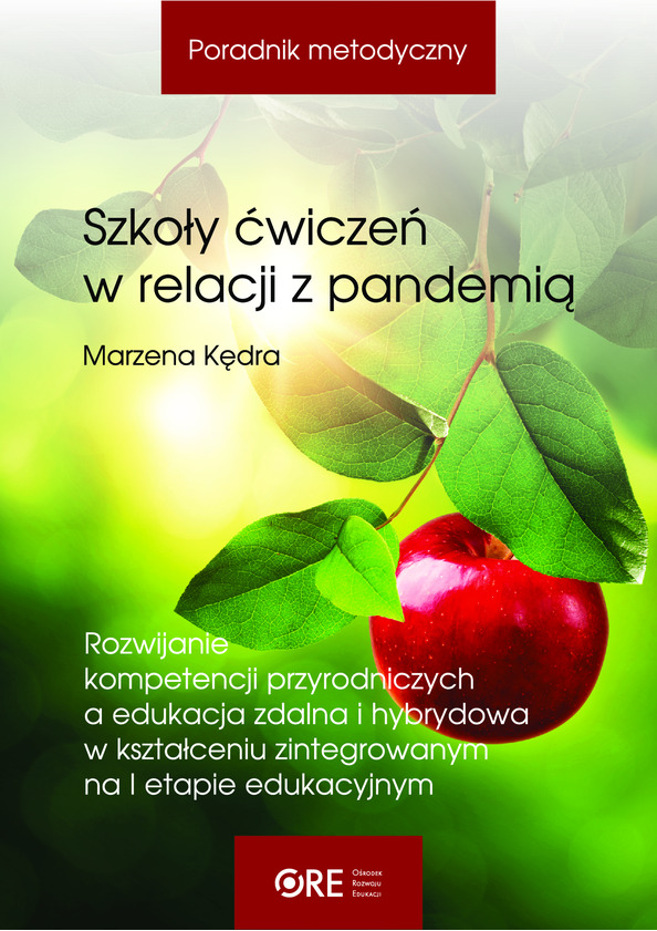 Poradnik metodyczny. Szkoły ćwiczeń w relacji z pandemią. Rozwijanie kompetencji przyrodniczych a edukacja zdalna i hybrydowa w kształceniu zintegrowanym na I etapie edukacyjnym