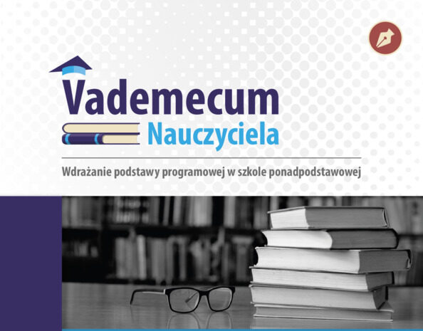 Poradniki „Vademecum nauczyciela. Wdrażanie podstawy programowej w szkole ponadpodstawowej”