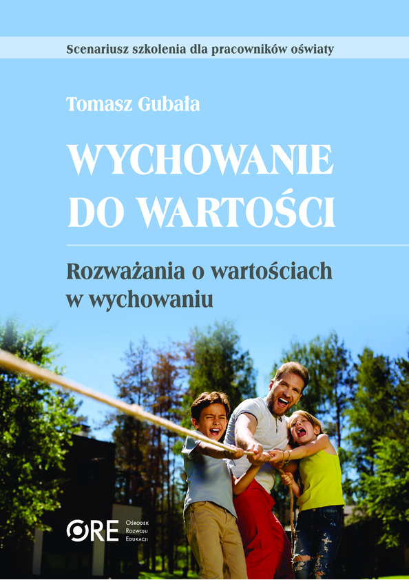 Wychowanie do wartości. Rozważania o wartościach w wychowaniu