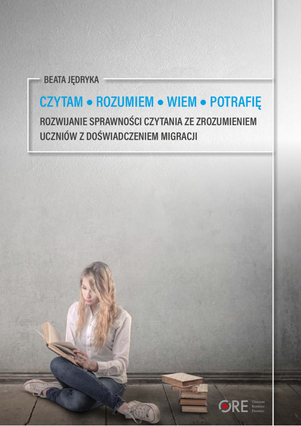 Czytam. Rozumiem. Wiem. Potrafię. Rozwijanie sprawności czytania ze zrozumieniem uczniów z doświadczeniem migracji