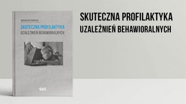 Skuteczna profilaktyka uzależnień behawioralnych _okładka