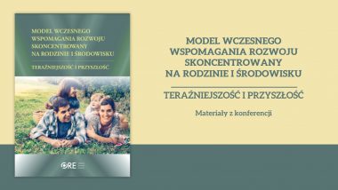 Model wczesnego wspomagania rozwoju skoncentrowany na rodzinie i środowisku – teraźniejszość i przyszłość. Materiały z konferencji